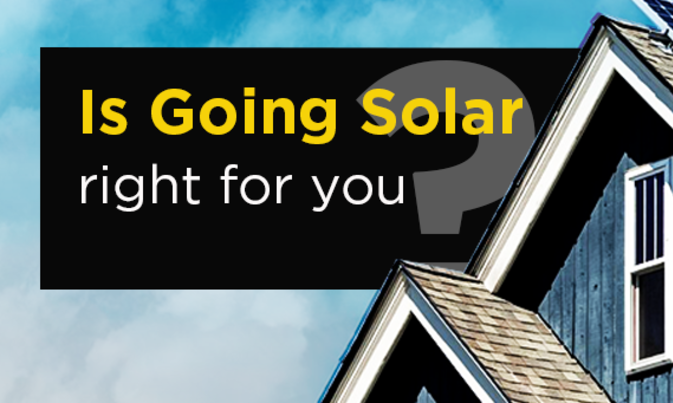 Is Going Solar Right For You?